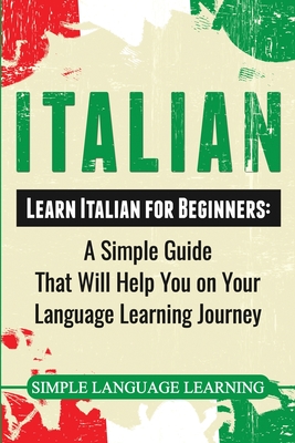 Italian: Learn Italian for Beginners: A Simple Guide that Will Help You on Your Language Learning Journey Cover Image
