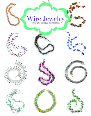 Wire Jewelry: 12 Great Projects to Make Cover Image