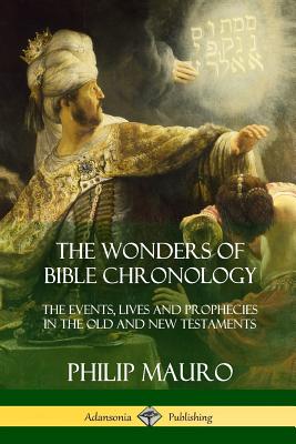 The Wonders of Bible Chronology: The Events, Lives and Prophecies in the Old and New Testaments Cover Image