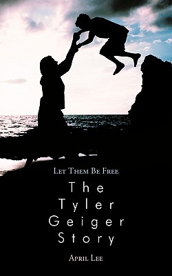 Let them be free The Tyler Geiger Story Cover Image