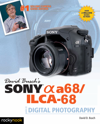 David Busch's Sony Alpha A68/Ilca-68 Guide to Digital Photography By David D. Busch Cover Image