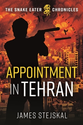 Appointment in Tehran: A Cold War Spy Thriller By James Stejskal Cover Image