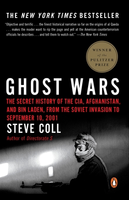 Ghost Wars: The Secret History of the CIA, Afghanistan, and bin Laden, from the Soviet Invasion to September 10, 2001 (Pulitzer Prize Winner)