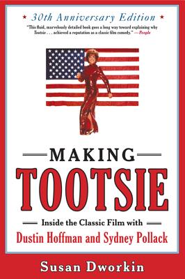 Making Tootsie: Inside the Classic Film with Dustin Hoffman and Sydney Pollack (Shooting Script) By Susan Dworkin Cover Image