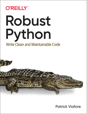 Robust Python: Write Clean and Maintainable Code Cover Image