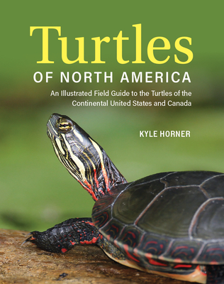 Turtles of North America: An Illustrated Field Guide to the Turtles of the Continental United States and Canada