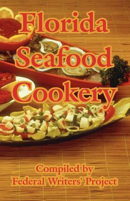 Florida Seafood Cookery By Federal Writers' Project (Compiled by) Cover Image
