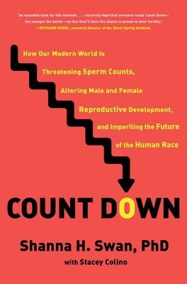 Count Down: How Our Modern World Is Threatening Sperm Counts, Altering Male and Female Reproductive Development, and Imperiling the Future of the Human Race By Shanna H. Swan, Stacey Colino Cover Image
