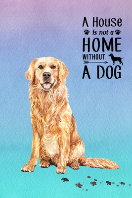 A House is Not a Home Without a Dog: Password Logbook in Disguise with Gorgeous Golden Retriever Cover Cover Image