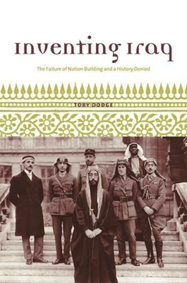 Inventing Iraq: The Failure of Nation Building and a History Denied Cover Image