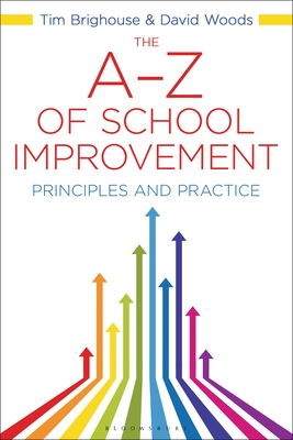 The A-Z of School Improvement: Principles and Practice By David Woods, Tim Brighouse Cover Image