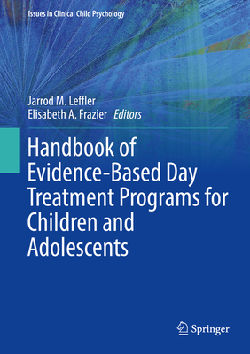 Handbook of Evidence-Based Day Treatment Programs for Children and Adolescents (Issues in Clinical Child Psychology) Cover Image