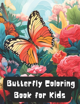 Butterfly Coloring Book for Kids Ages 6-12: Butterflies and Flowers (Butterfly Coloring Books for Kids #4)