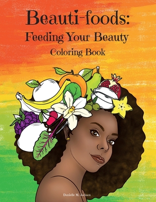 Beauti-foods: Feeding Your Beauty Coloring Book Cover Image