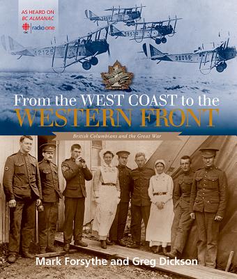 From the West Coast to the Western Front: British Columbians and the Great War By Mark Forsythe, Greg Dickson Cover Image