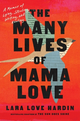 The Many Lives of Mama Love: A Memoir of Lying, Stealing, Writing, and Healing By Lara Love Hardin Cover Image
