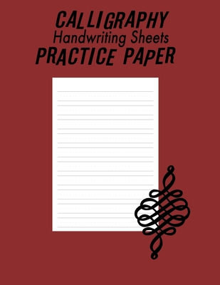 Calligraphy Handwriting Paper For Beginner Practice: Calligraphy Writing Paper And Workbook For Beginners, 100 Sheet Pages for Writing Practice, Lette Cover Image