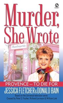 Murder, She Wrote:  Provence--To Die For (Murder She Wrote #17) By Jessica Fletcher, Donald Bain Cover Image