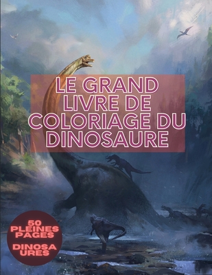 Le Grand Livre De Coloriage Du Dinosaure Pour Adultes Et Enfants Livre De Coloriage Avec Des Dinosaures Comprenant 50 Illustrations Dont Le T Rex Le Paperback Golden Lab Bookshop