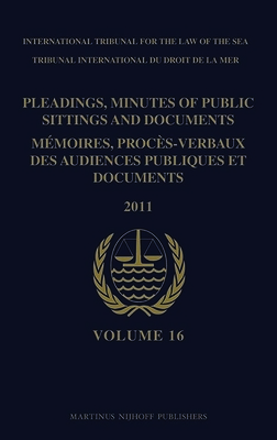 Pleadings, Minutes of Public Sittings and Documents / Mémoires, Procès-Verbaux Des Audiences Publiques Et Documents, Volume 16 (2011) Cover Image