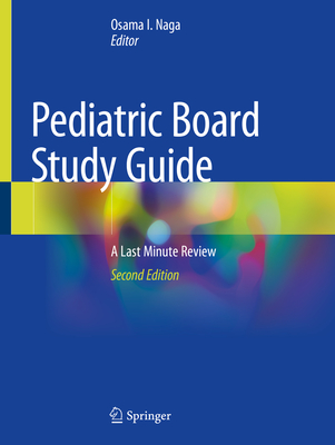 Pediatric Board Study Guide: A Last Minute Review By Osama I. Naga (Editor) Cover Image