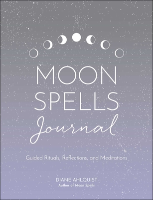 Moon Spells Journal: Guided Rituals, Reflections, and Meditations (Moon Magic) Cover Image