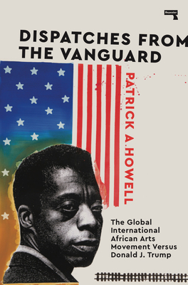 Dispatches from the Vanguard: The Global International African Arts Movement versus Donald J. Trump Cover Image