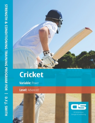DS Performance - Strength & Conditioning Training Program for Cricket, Power, Advanced By D. F. J. Smith Cover Image