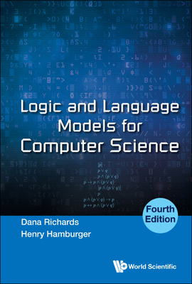 Logic and Language Models for Computer Science (Fourth Edition) By Dana Richards, Henry Hamburger Cover Image