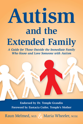 Autism and the Extended Family: A Guide for Those Outside the Immediate Family Who Know and Love Someone with Autism By Raun Melmed, M. Ed Maria Wheeler Cover Image