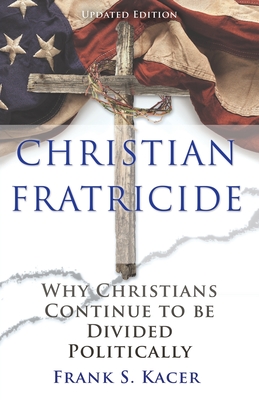 Christian Fratricide: Why Christians Continue to be Divided Politically Cover Image