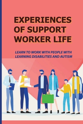 Experiences Of Support Worker Life: Learn To Work With People With Learning Disabilities And Autism: Communicating With People With A Learning Disabil By Roberto Swim Cover Image