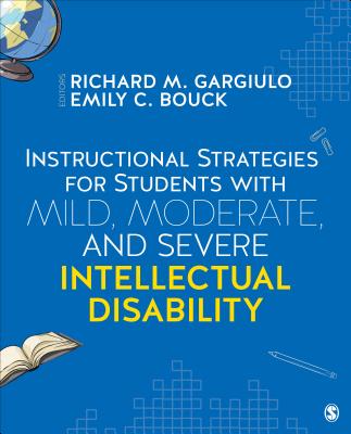 Instructional Strategies for Students with Mild, Moderate, and Severe Intellectual Disability By Richard M. Gargiulo (Editor), Emily C. Bouck (Editor) Cover Image