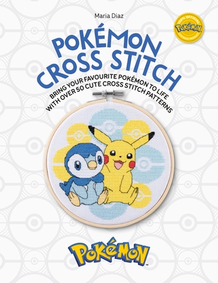 Pokémon Cross Stitch: Bring Your Favorite Pokémon to Life with Over 50 Cute Cross Stitch Patterns Cover Image