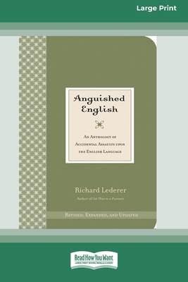 Anguished English: An Anthology of Accidental Assaults on the English Language [Standard Large Print 16 Pt Edition] By Richard Lederer Cover Image
