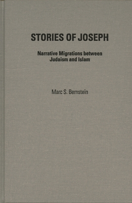 Stories of Joseph: Narrative Migrations between Judaism and Islam By Marc S. Bernstein Cover Image