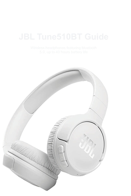JBL Tune510BT Guide: Wireless headphones featuring bluetooth 5.0, up to 40 hours battery life By Carlos N. Mayer Cover Image
