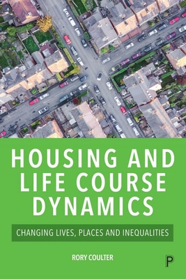 Housing and Life Course Dynamics: Changing Lives, Places and Inequalities Cover Image