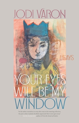 Your Eyes Will Be My Window: Essays Cover Image