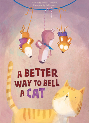 A Better Way to Bell a Cat By Bonnie Grubman, Judi Abbot (Illustrator) Cover Image