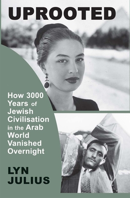 Uprooted: How 3000 Years of Jewish Civilization in the Arab World Vanished Overnight Cover Image
