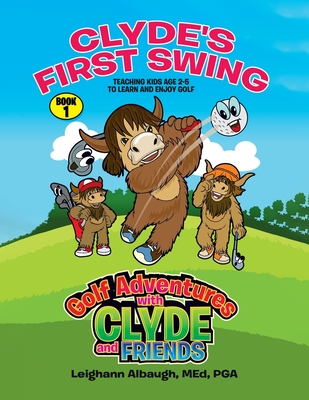 Clyde's First Swing: Teaching Kids Age 2-5 to Learn and Enjoy Golf Cover Image