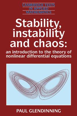 Stability, Instability and Chaos: An Introduction to the Theory of Nonlinear Differential Equations (Cambridge Texts in Applied Mathematics #11) Cover Image