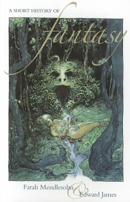A Short History of Fantasy By Farah Mendlesohn, Edward James Cover Image