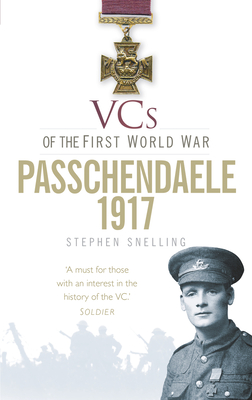 VCs of the First World War: Passchendaele 1917 By Stephen Snelling Cover Image