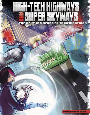 High-Tech Highways and Super Skyways: The Next 100 Years of Transportation (Our World: The Next 100 Years) By Giovanni Pota (Illustrator), Alan Brown (Illustrator), Sara Foresti (Illustrator) Cover Image