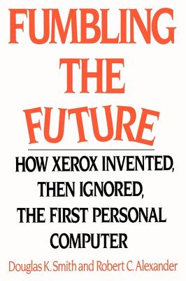 Fumbling the Future: How Xerox Invented, Then Ignored, the First Personal Computer Cover Image