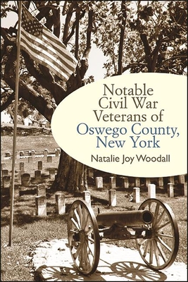 Notable Civil War Veterans of Oswego County, New York (Excelsior Editions) By Natalie Joy Woodall Cover Image