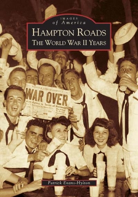 Hampton Roads: The World War II Years (Images of America)