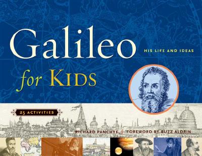 Galileo for Kids: His Life and Ideas, 25 Activities (For Kids series #17) By Richard Panchyk, Buzz Aldrin (Foreword by) Cover Image